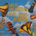 Great Orchestras Play Great Melodies - Afbeelding 1