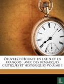 Oeuvres d'Horace en Latin et en Français: avec des remarques critiques et historiques (Volume 1) - Afbeelding 1