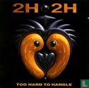 2H 2H Too Hard to Handle - Afbeelding 1