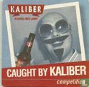 Caught By Kaliber