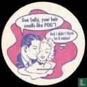 Sally Gee, your hair smells like POG!  And I didn't think he'd notice! - Image 1