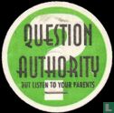 Question Authority but listen to your parents - Afbeelding 1