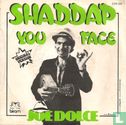 Shaddap you face - Image 2