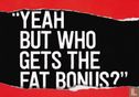 "Yeah but who gets the fat bonus?" - Bild 1