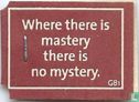 Where there is mastery there is no mystery. - Image 1