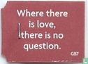 Where there is love, there is no question. - Bild 1