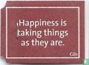 Happiness is taking things as they are. - Bild 1