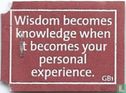 Wisdom becomes knowledge when it becomes your personal experience. - Image 1