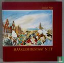 Haarlem bestaat niet