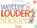 Wetter Louder Stickier - Image 1