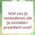 Wat zou jij veranderen als je minister-president was? - Afbeelding 1