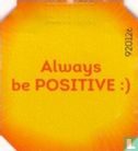 Always be POSITIVE :) - Afbeelding 1