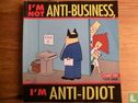 I'm not anti-business, I'm anti-idiot - Afbeelding 1