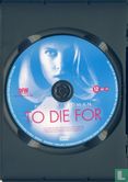 To Die For - Afbeelding 3
