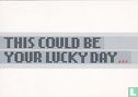 B003689 - Lucky Day "This Could Be Your..." - Image 1