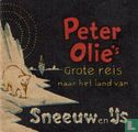 Peter Olie's Grote reis naar het land van Sneeuw en Ijs. - Afbeelding 1
