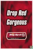 Wringley´s Big Red "Drop Red Gorgeous" - Afbeelding 1
