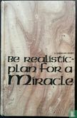 Be realistic plan for a miracle - Afbeelding 1