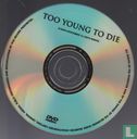 Too Young to Die - Bild 3