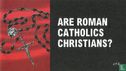 Are roman catholics christians? - Image 1