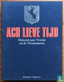 Ach lieve tijd: Duizend jaar Twente en de Twentenaren - Bild 1