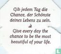 Gib jedem Tag die Chance, der Schönste deines Lebens zu sein. • Give every day the chance to be the most beautiful of your life. - Image 1