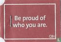 Be proud od who you are. - Afbeelding 1