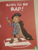 Born to be bad!