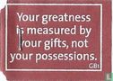 Your greatness is measured by your gifts, not your possessions. - Afbeelding 1