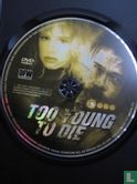 Too Young to Die - Afbeelding 3
