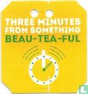 Three minutes from something beau-tea-ful / dans 3 minutes a vous la séréni-thé - Image 1