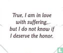 True, I am in love with suffering, but I do not know if I deserve the honor. - Image 1