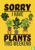 B220045 - Plannen met planten "Sorry I Have Plants This Weekend" - Afbeelding 1