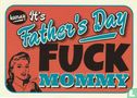 B220066 - Vaderdag "It's Father's Day - Fuck Mommy" - Image 1