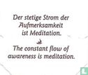 Der stetige Strom der Aufmerksamkeit iest Meditation. • The constant flow of awareness is meditation. - Image 1