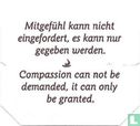Mitgefühl kann nicht eingefordert, es kann nur gegeben werden. • Compassion can not be demanded, it can only be granted. - Image 1