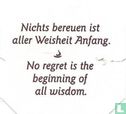 Nichts bereuen ist aller Weisheit Anfang. • No regret is the beginning of all wisdom. - Bild 1