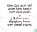 Wenn Gott durch mich wirken kann, kann er durch jeden wirken. • If God can work trough me, he can work trough anyone. - Afbeelding 1
