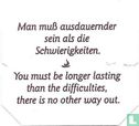 Man muß ausdauernder sein als die Schwierigkeiten. • You must be longer lasting than the difficulties, there is no other way out. - Image 1