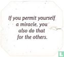 If you permit yourself a miracle, you also do that for the others. - Image 1