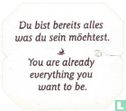 Du bist bereits alles was du sein möchtest. You are already everthing you want to be. - Bild 1