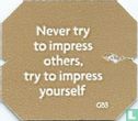 Never try to impress others, try to impress yourself. - Image 1