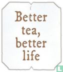 Tea of Life / Better tea, better life - Afbeelding 2