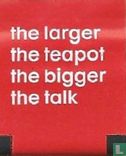 the larger the teapot the bigger the talk - Image 1