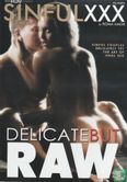 Delicate but raw