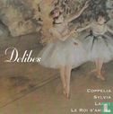 Delibes - Coppelia / Sylvia / Lakme / Le roi s'amuse - Afbeelding 1