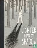 Lighter than my shadow