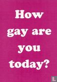 B090196 - How gay are you today? - Image 1