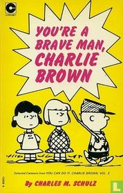 You're a brave man, Charlie Brown