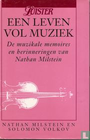 Een leven vol muziek : de muzikale memoires en herinneringen van Nathan Milstein